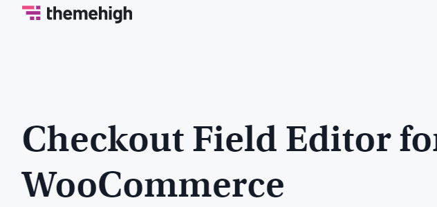 Checkout Field Editor for WooCommerce By ThemeHigh